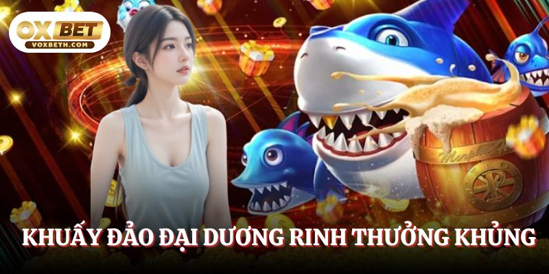 vua-san-ca-khuay-dao-dai-duong-rinh-thuong-khung